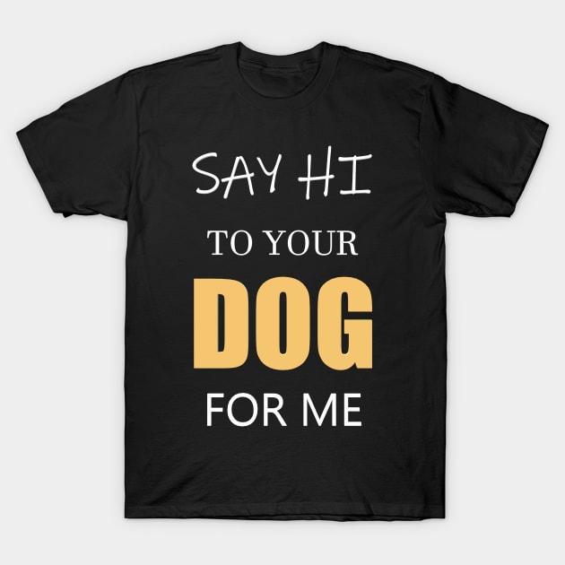 hI dOG! T-Shirt by Pektashop